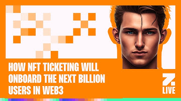 How NFT Ticketing Will Onboard The Next Billion Users in Web3
