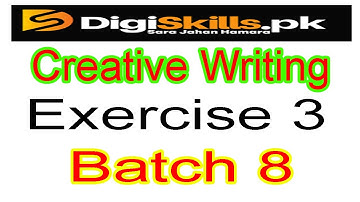 Creative writing exercise 3 batch 8|  creative writing digiskills