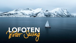 LOFOTEN Winter Sailing  An Icy Adventure (Sony A7S III short film)