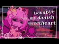 𖥻 GOODBYE MY DANISH SWEETHEART Forsaken Pr3ttypriincess 
