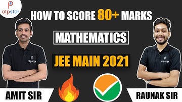 How to Score 80+ Marks | Maths | JEE Main 2021 | ATP STAR | Amit Mahala | Raunak Sir