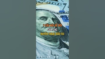 7 câu nói để đời của các huyền thoại đầu tư