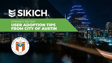 Microsoft Dynamics 365 (CRM) User Adoption Tips from City of Austin | Sikich