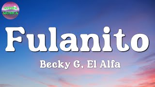 Becky G, El Alfa  Fulanito | Rauw Alejandro, Dalex, Lyanno (Letra\Lyrics)