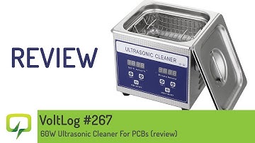 Voltlog #267 - 60W Ultrasonic Cleaner For PCBs (review)