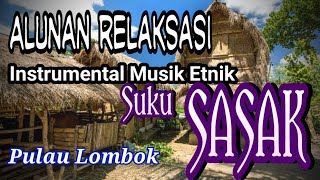 MUSIK RELAKSASI || Instrumental Musik Etnik Seruling Suku Sasak, Pulau Lombok.