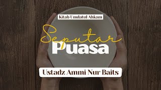 Seputar Puasa | Ustadz Ammi Nur Baits, ST., BA