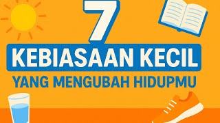 7 Kebiasaan Kecil Yang Bisa Mengubah Hidupmu