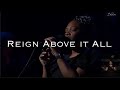 Reign Above It All - Bethel Worship