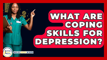 What Are Coping Skills For Depression? - Oncology Support Network