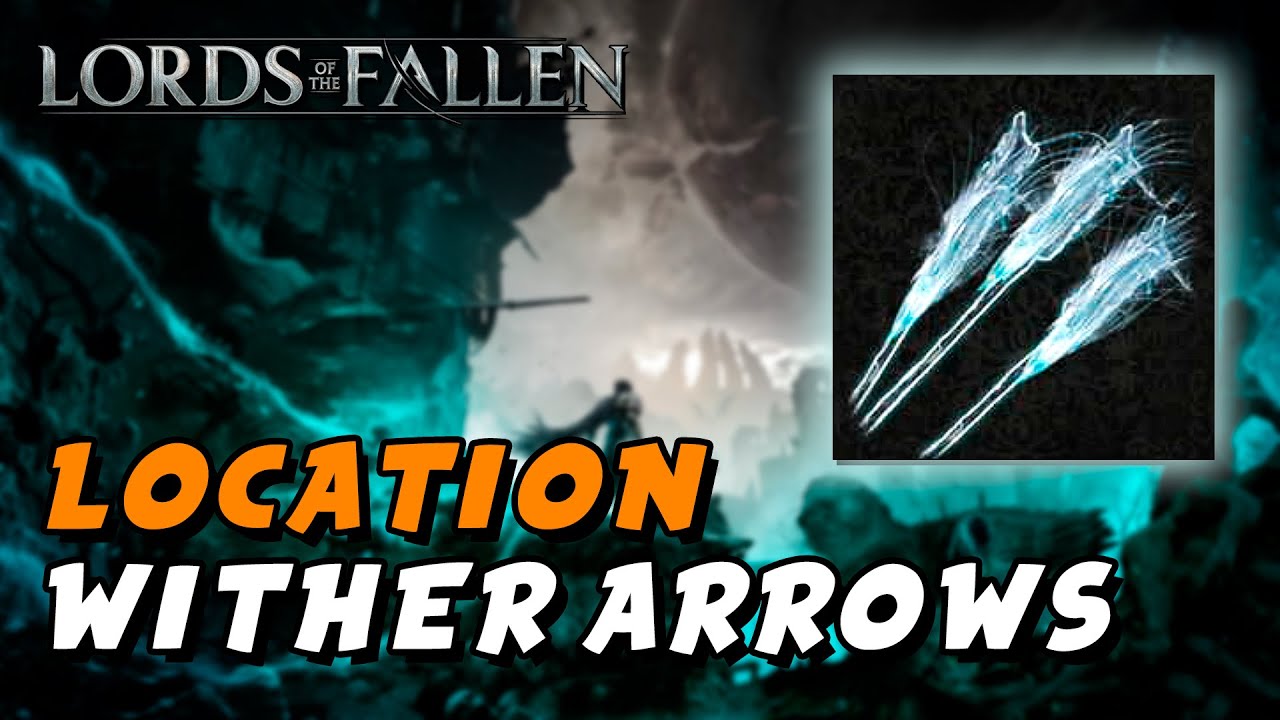 Lords Of The Fallen (2023) - Wither Arrows Location (Ammunition ...