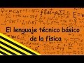 El lenguaje técnico básico de la física