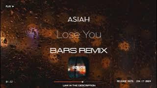 Asiah - Lose You (BARS Remix) [2024]