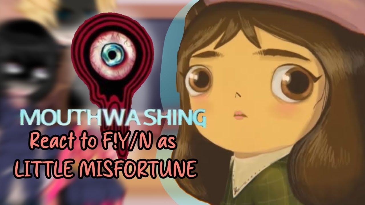 MOUTHWASHING Reacts To F!Y/N As LITTLE MISFORTUNE [GCRV] [MOUTHWASHING] [LITTLE MISFORTUNE]