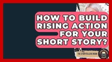 How To Build Rising Action For Your Short Story? - The Storytellers Room