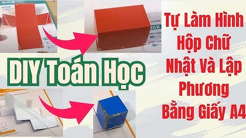 Cách Làm Mô Hình Hình Hộp Chữ Nhật & Hình Lập Phương Đơn Giản Cho Học Sinh