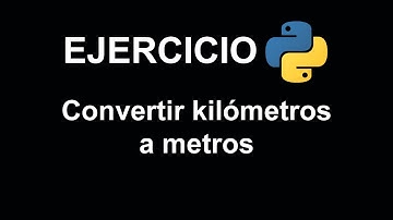 Convertir kilómetros a metros en Python