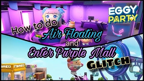 Eggy Party - How to Do Air Floating and Enter Purple Mall Glitch {Game Guide} (iOS)