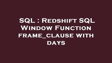 SQL : Redshift SQL Window Function frame_clause with days