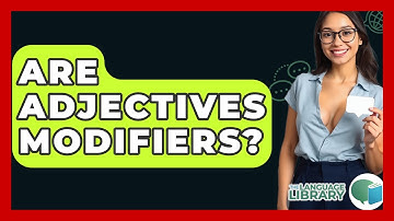 Are Adjectives Modifiers? - The Language Library