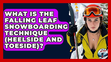 What Is The Falling Leaf Snowboarding Technique (heelside And Toeside)? - Ask A Ski Bum