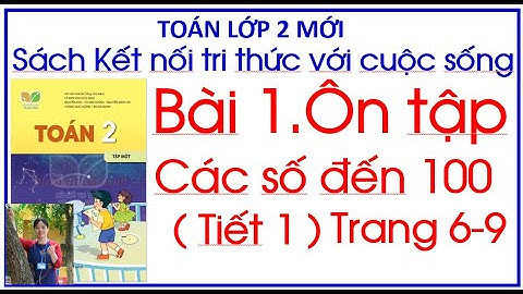 Bài 1. Ôn tập các số đến 100 Tiết 1 Toán lớp 2 Kết nối tri thức với cuộc sống.