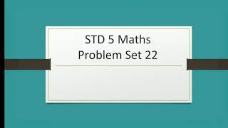 Std 5 Maths Problem Set 22