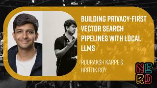 Building Privacy-First Vector Search Pipelines With Local LLMs - Rudraksh Karpe & Hrittik Roy
