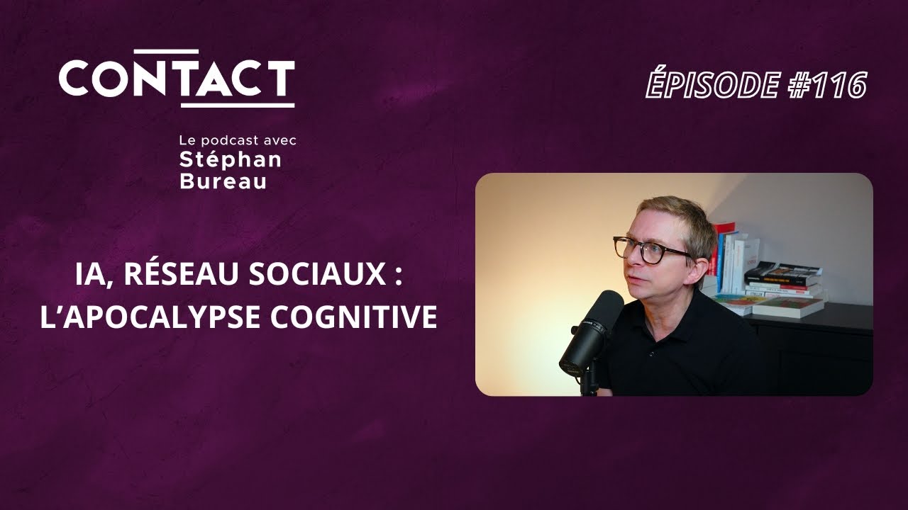 CONTACT #116 | IA, Réseau sociaux : L’Apocalypse cognitive - Gérald Bronner (par Stéphan Bureau)