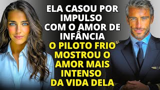 💞Ela casou por impulso com o amor de infância—o piloto frio mostrou o amor mais intenso da vida dela