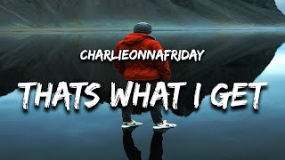 charlieonnafriday - That's What I Get (Lyrics) Resimi