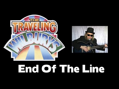 TRAVELING WILBURYS... END OF THE LINE.