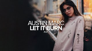 Austin Marc - Let It Burn (Flip)