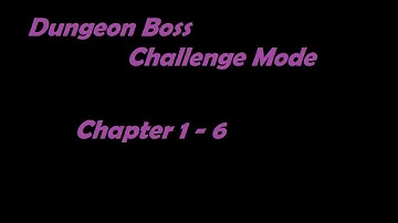 Dungeon Boss Challenge Mode - Chapter 1-6
