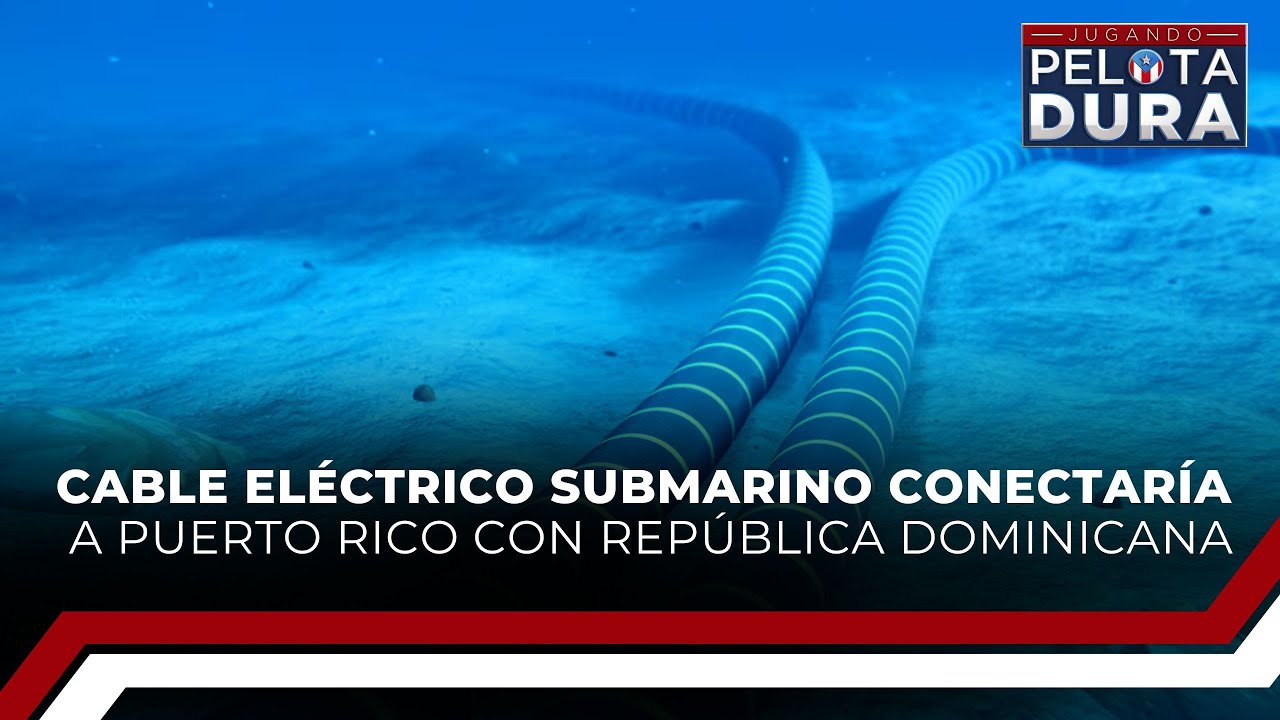 Cable eléctrico submarino conectaría a Puerto Rico con República Dominicana