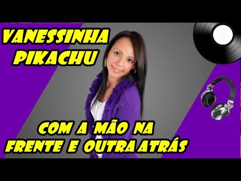 VANESSINHA PIKACHU - COM A MÃO NA FRENTE E OUTRA ATRÁS 2022 (MARQUINHO