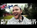 MY FRIENDS CAME TO FINLAND FOR MY BACHELOR PARTY!