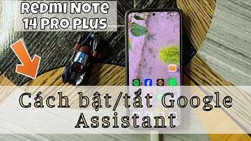 Cách bật/tắt Google Assistant trên Redmi Note 14 Pro Plus