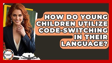 How Do Young Children Utilize Code-switching In Their Language? - Anthropology Insights
