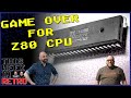 Goodbye to the z80 cpu  this week in retro 168