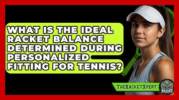 What Is The Ideal Racket Balance Determined During Personalized Fitting For Tennis?