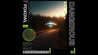 FOXOWL - Dangerous (Audio)