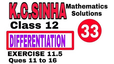 Class 12 || K.C.SINHA || Differentiation || Exercise 11.5 Ques 11 to 16 Solution|| Mathematics||