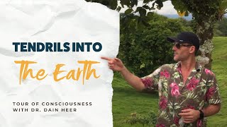 Tendrils Into the Earth, Tour of Consciousness with Dr Dain Heer