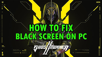 How To Fix Ghostrunner 2 Stuck on Black Screen Error On PC