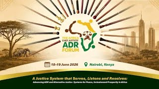 Africa Chief Justice Alternative Dispute Resolution Summit; Nairobi Kenya