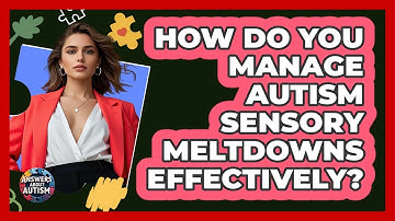 How Do You Manage Autism Sensory Meltdowns Effectively? - Answers About Autism