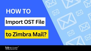Import OST File to Zimbra Mail: Step-by-Step Guide