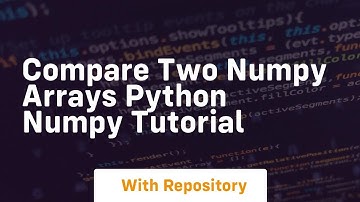Compare two numpy arrays python numpy tutorial