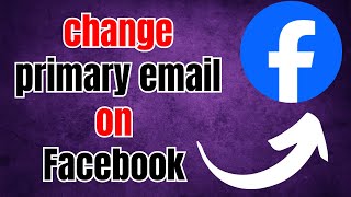 How to Change Primary Email on Facebook | Step-by-Step Guide for 2024